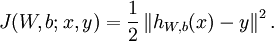 .begin{align}J(W,b; x,y) = .frac{1}{2} .left.| h_{W,b}(x) - y .right.|^2..end{align}