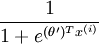 frac{1}{ 1  + e^{ (	heta')^T x^{(i)} } }