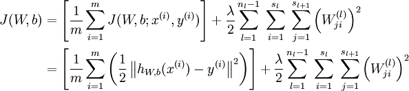 .begin{align}J(W,b)&= .left[ .frac{1}{m} .sum_{i=1}^m J(W,b;x^{(i)},y^{(i)}) .right]                       + .frac{.lambda}{2} .sum_{l=1}^{n_l-1} .; .sum_{i=1}^{s_l} .; .sum_{j=1}^{s_{l+1}} .left( W^{(l)}_{ji} .right)^2 ..&= .left[ .frac{1}{m} .sum_{i=1}^m .left( .frac{1}{2} .left.| h_{W,b}(x^{(i)}) - y^{(i)} .right.|^2 .right) .right]                       + .frac{.lambda}{2} .sum_{l=1}^{n_l-1} .; .sum_{i=1}^{s_l} .; .sum_{j=1}^{s_{l+1}} .left( W^{(l)}_{ji} .right)^2.end{align}