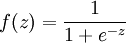 f(z) = \frac{1}{​{1+e^{-z}}}