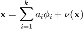 egin{align}
mathbf{x} = sum_{i=1}^k a_i mathbf{phi}_{i} + 
u(mathbf{x})
end{align}