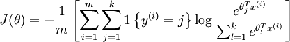 \begin{align}J(\theta) = - \frac{1}{m} \left[ \sum_{i=1}^{m} \sum_{j=1}^{k}  1\left\{y^{(i)} = j\right\} \log \frac{e^{\theta_j^T x^{(i)}}}{\sum_{l=1}^k e^{ \theta_l^T x^{(i)} }}\right]\end{align}