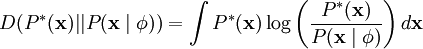 egin{align}
D(P^*(mathbf{x})||P(mathbf{x}midmathbf{phi})) = int P^*(mathbf{x}) log left(frac{P^*(mathbf{x})}{P(mathbf{x}midmathbf{phi})}
ight)dmathbf{x}
end{align}