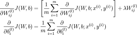 .begin{align}.frac{.partial}{.partial W_{ij}^{(l)}} J(W,b) &=.left[ .frac{1}{m} .sum_{i=1}^m .frac{.partial}{.partial W_{ij}^{(l)}} J(W,b; x^{(i)}, y^{(i)}) .right] + .lambda W_{ij}^{(l)} ...frac{.partial}{.partial b_{i}^{(l)}} J(W,b) &=.frac{1}{m}.sum_{i=1}^m .frac{.partial}{.partial b_{i}^{(l)}} J(W,b; x^{(i)}, y^{(i)}).end{align}