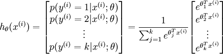 \begin{align}h_\theta(x^{(i)}) =\begin{bmatrix}p(y^{(i)} = 1 | x^{(i)}; \theta) \\p(y^{(i)} = 2 | x^{(i)}; \theta) \\\vdots \\p(y^{(i)} = k | x^{(i)}; \theta)\end{bmatrix}=\frac{1}{ \sum_{j=1}^{k}{e^{ \theta_j^T x^{(i)} }} }\begin{bmatrix}e^{ \theta_1^T x^{(i)} } \\e^{ \theta_2^T x^{(i)} } \\\vdots \\e^{ \theta_k^T x^{(i)} } \\\end{bmatrix}\end{align}