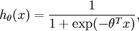 \begin{align}h_\theta(x) = \frac{1}{1+\exp(-\theta^Tx)},\end{align}