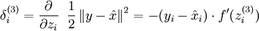 
\begin{align}
\delta_i^{(3)}
= \frac{\partial}{\partial z_i} \;\;
        \frac{1}{2} \left\|y - \hat{x}\right\|^2 = - (y_i - \hat{x}_i) \cdot f'(z_i^{(3)})
\end{align}
