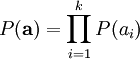 egin{align}
P(mathbf{a}) = prod_{i=1}^{k} P(a_i)
end{align}